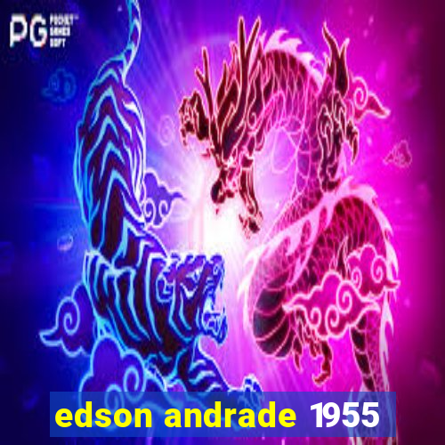 edson andrade 1955